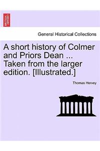 A Short History of Colmer and Priors Dean ... Taken from the Larger Edition. [Illustrated.]