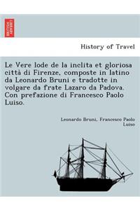 Le Vere Lode de La Inclita Et Gloriosa Citta Di Firenze, Composte in Latino Da Leonardo Bruni E Tradotte in Volgare Da Frate Lazaro Da Padova. Con Prefazione Di Francesco Paolo Luiso.