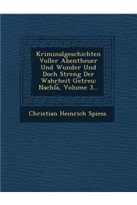 Kriminalgeschichten Voller Abentheuer Und Wunder Und Doch Streng Der Wahrheit Getreu