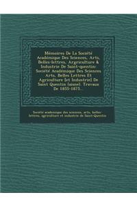 Mémoires de la Société Académique Des Sciences, Arts, Belles-Lettres, Argriculture & Industrie de Saint-Quentin