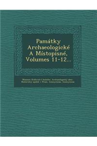Pamatky Archaeologicke a Mistopisne, Volumes 11-12...