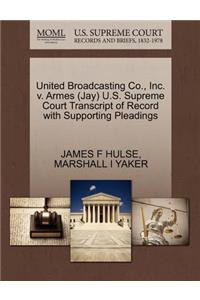 United Broadcasting Co., Inc. V. Armes (Jay) U.S. Supreme Court Transcript of Record with Supporting Pleadings