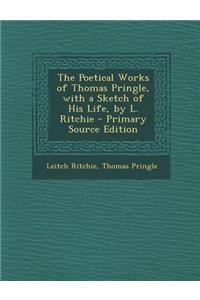 The Poetical Works of Thomas Pringle, with a Sketch of His Life, by L. Ritchie