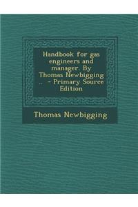 Handbook for Gas Engineers and Manager. by Thomas Newbigging .. - Primary Source Edition