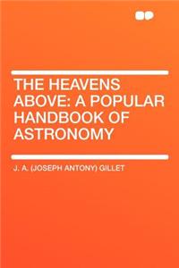 The Heavens Above: A Popular Handbook of Astronomy
