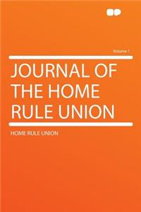Journal of the Home Rule Union Volume 1