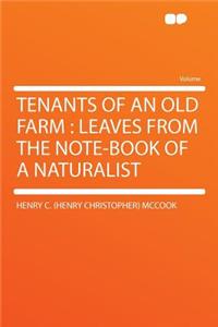 Tenants of an Old Farm: Leaves from the Note-Book of a Naturalist