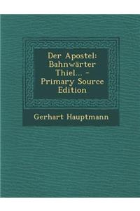 Der Apostel: Bahnwarter Thiel... - Primary Source Edition