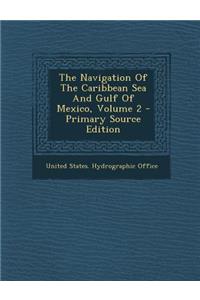 The Navigation of the Caribbean Sea and Gulf of Mexico, Volume 2 - Primary Source Edition