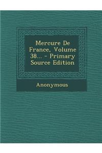 Mercure de France, Volume 38... - Primary Source Edition