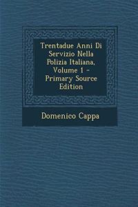 Trentadue Anni Di Servizio Nella Polizia Italiana, Volume 1