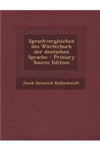 Sprachvergleichendes Worterbuch Der Deutschen Sprache - Primary Source Edition