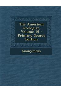 The American Geologist, Volume 19