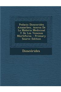 Pedacio Dioscorides Anazarbeo, Acerca de La Materia Medicinal y de Los Venenos Mortiferos