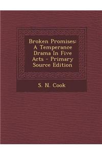 Broken Promises: A Temperance Drama in Five Acts - Primary Source Edition