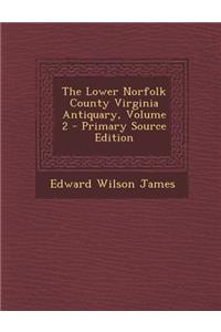 The Lower Norfolk County Virginia Antiquary, Volume 2 - Primary Source Edition