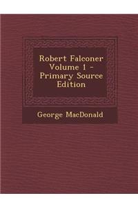 Robert Falconer Volume 1 - Primary Source Edition