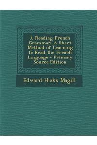 A Reading French Grammar: A Short Method of Learning to Read the French Language