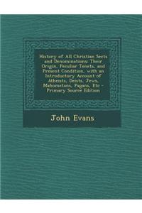 History of All Christian Sects and Denominations: Their Origin, Peculiar Tenets, and Present Condition, with an Introductory Account of Atheists, Deis