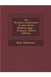 Die Branntweinbrennerei Und Deren Nebenzweige. - Primary Source Edition