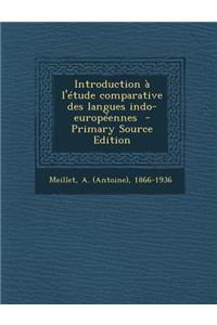 Introduction A L'Etude Comparative Des Langues Indo-Europeennes - Primary Source Edition