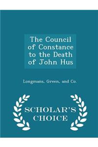 The Council of Constance to the Death of John Hus - Scholar's Choice Edition