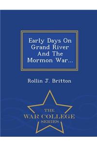 Early Days on Grand River and the Mormon War... - War College Series