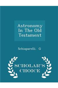 Astronomy in the Old Testament - Scholar's Choice Edition