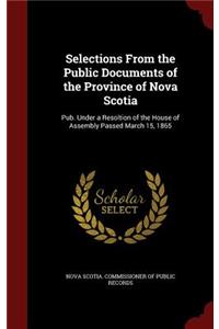 Selections from the Public Documents of the Province of Nova Scotia