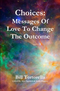 Choices: Messages Of Love To Change The Outcome