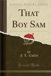 That Boy Sam (Classic Reprint)