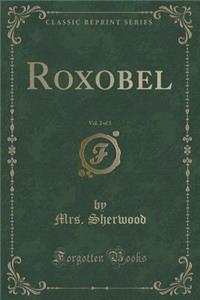 Roxobel, Vol. 2 of 3 (Classic Reprint)