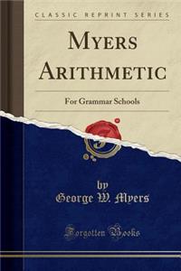 Myers Arithmetic: For Grammar Schools (Classic Reprint)