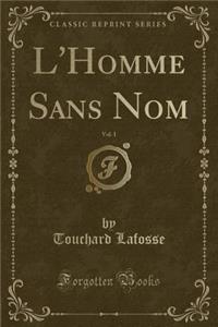 L'Homme Sans Nom, Vol. 1 (Classic Reprint)