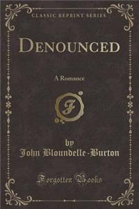 Denounced: A Romance (Classic Reprint)