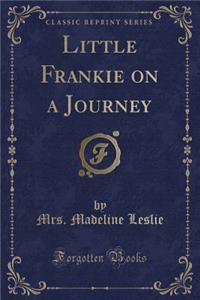 Little Frankie on a Journey (Classic Reprint)