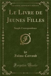 Le Livre de Jeunes Filles: Simple Correspondence (Classic Reprint)