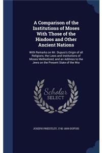A Comparison of the Institutions of Moses with Those of the Hindoos and Other Ancient Nations