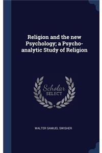 Religion and the new Psychology; a Psycho-analytic Study of Religion