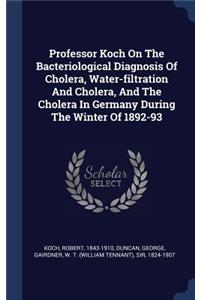 Professor Koch On The Bacteriological Diagnosis Of Cholera, Water-filtration And Cholera, And The Cholera In Germany During The Winter Of 1892-93