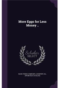 More Eggs for Less Money ..