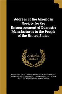 Address of the American Society for the Encouragement of Domestic Manufactures to the People of the United States