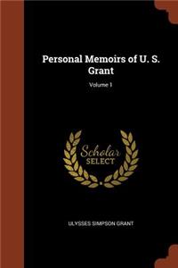 Personal Memoirs of U. S. Grant; Volume 1