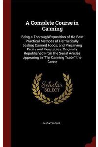 A COMPLETE COURSE IN CANNING: BEING A TH