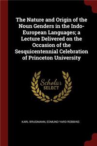 Nature and Origin of the Noun Genders in the Indo-European Languages; a Lecture Delivered on the Occasion of the Sesquicentennial Celebration of Princeton University