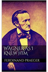 WAGNER AS I KNEW HIM