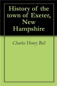 HISTORY OF THE TOWN OF EXETER, NEW HAMPS