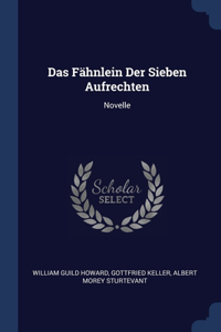 Das Fähnlein Der Sieben Aufrechten: Novelle