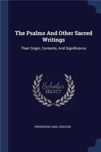 The Psalms And Other Sacred Writings: Their Origin, Contents, And Significance