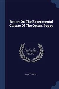 Report On The Experimental Culture Of The Opium Poppy